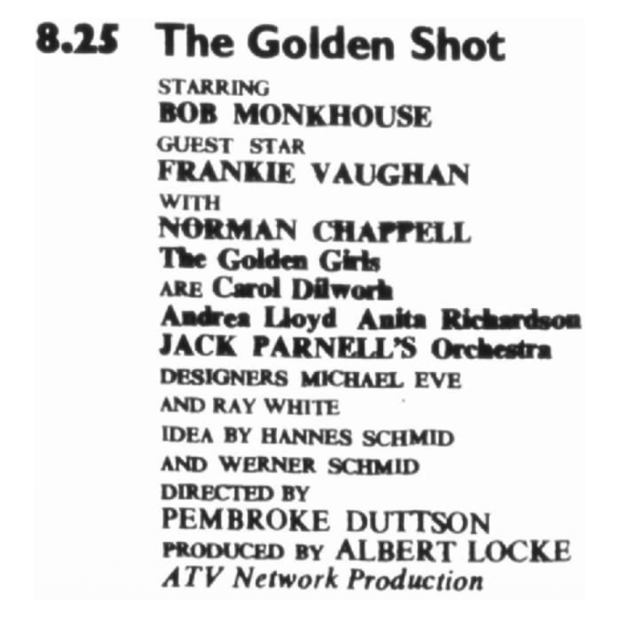 8.25 The Golden Shot
Starring Bob Monkhouse
Guest Star Frankie Vaughan
With Norman Chappell